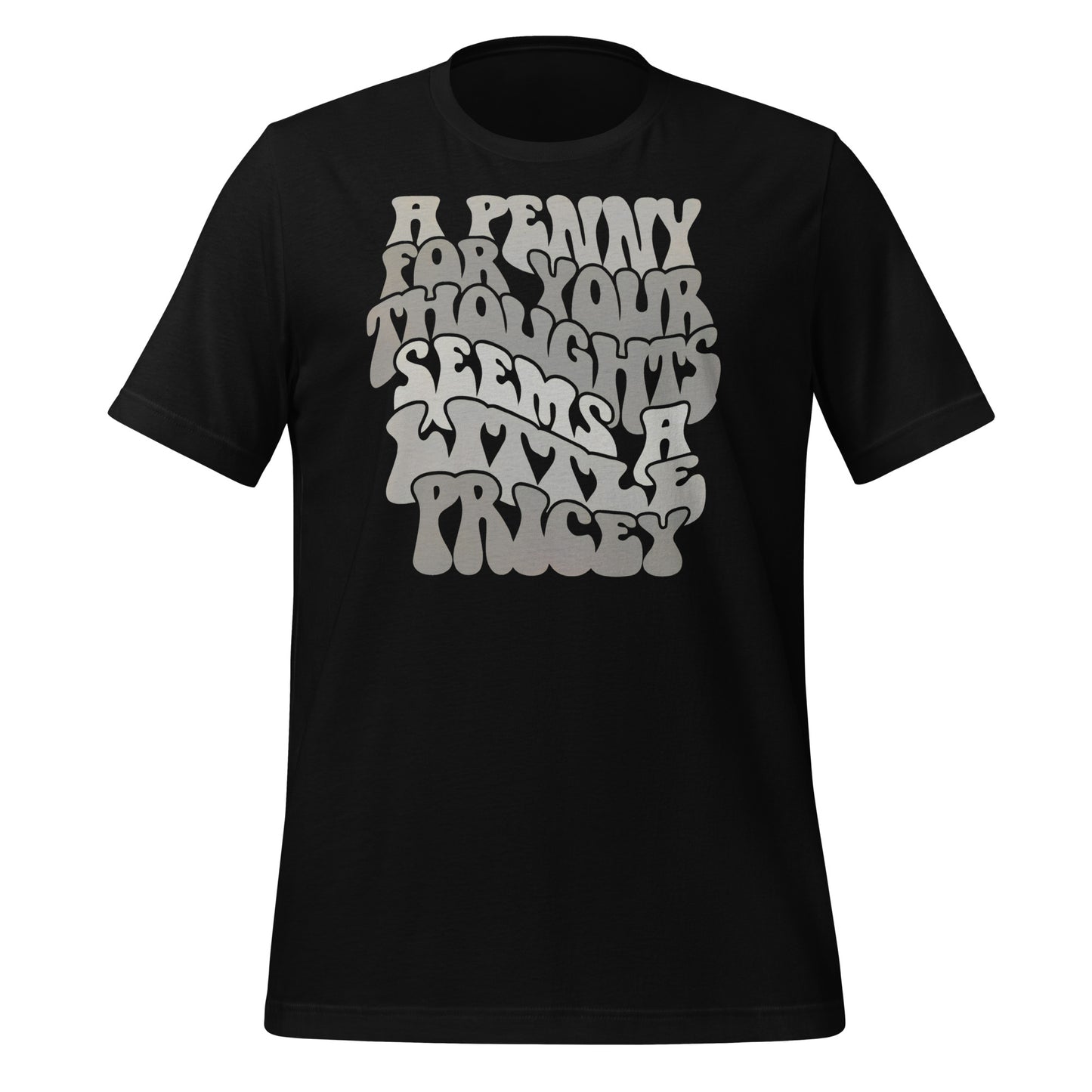 A Penny For Your Thoughts Seems A Little Pricey Funny Bella Canvas Adult T-Shirt