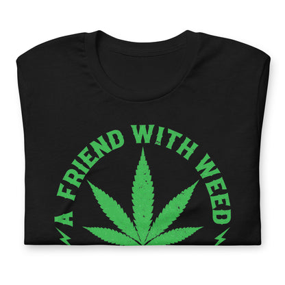 A Friend with Weed is a Friend Indeed Bella Canvas Adult T-Shirt