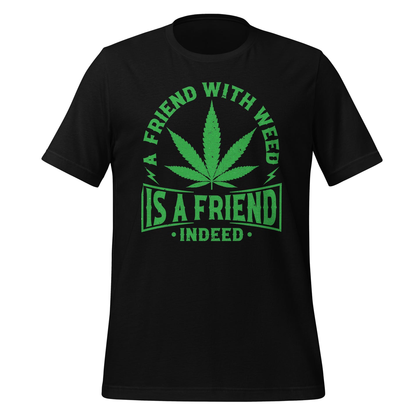 A Friend with Weed is a Friend Indeed Bella Canvas Adult T-Shirt