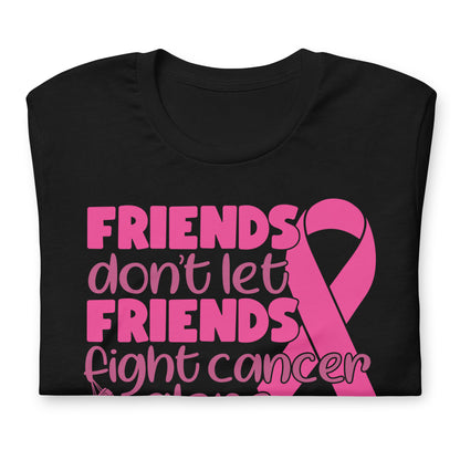 Friends Don't Let Friends Fight Cancer Alone Bella Canvas Adult T-Shirt