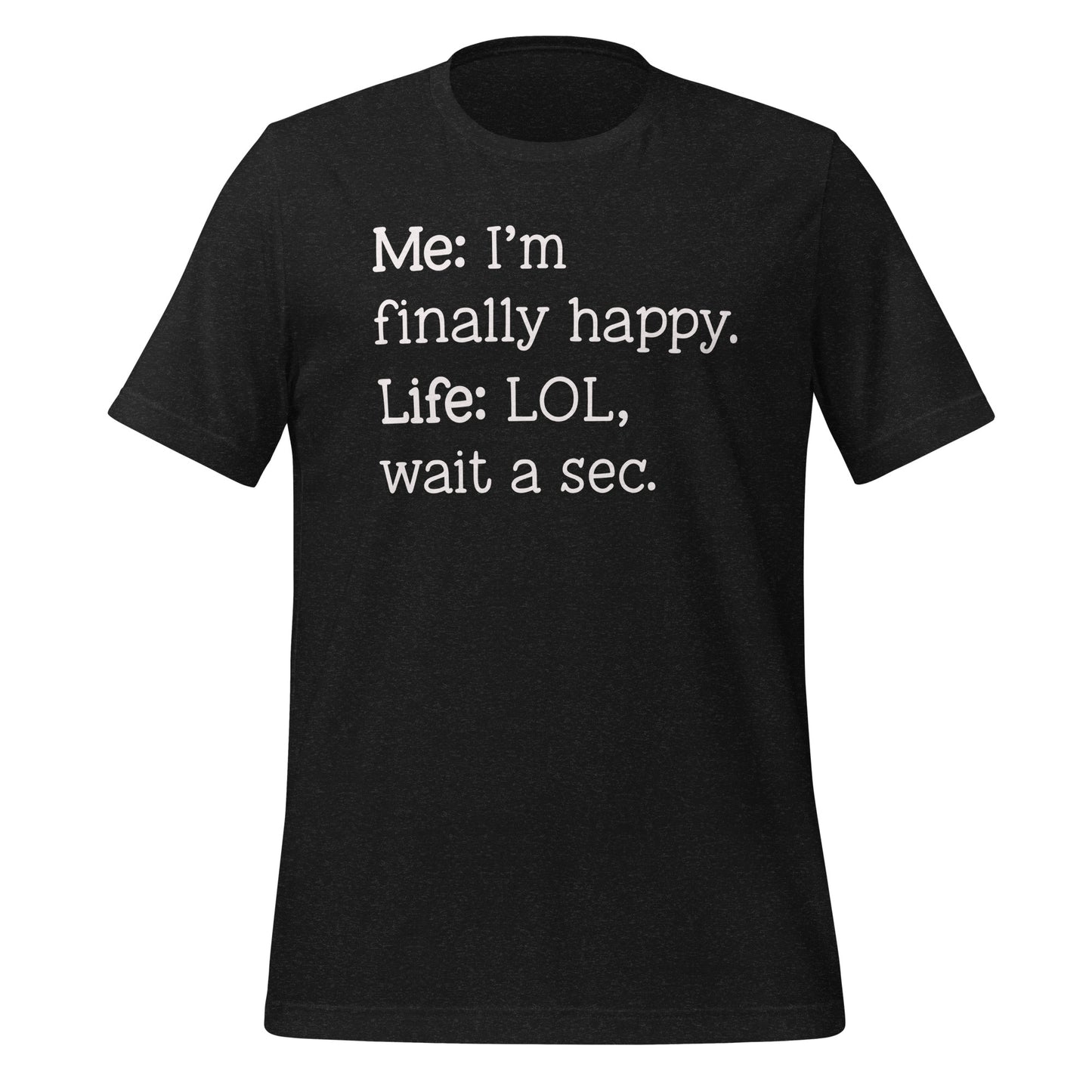 I'm Finally Happy, Wait a Second Quality Cotton Bella Canvas Adult T-Shirt