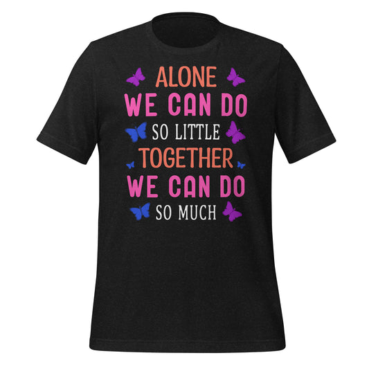 Alone So Little, Together So Much Quality Cotton Bella Canvas Adult T-Shirt