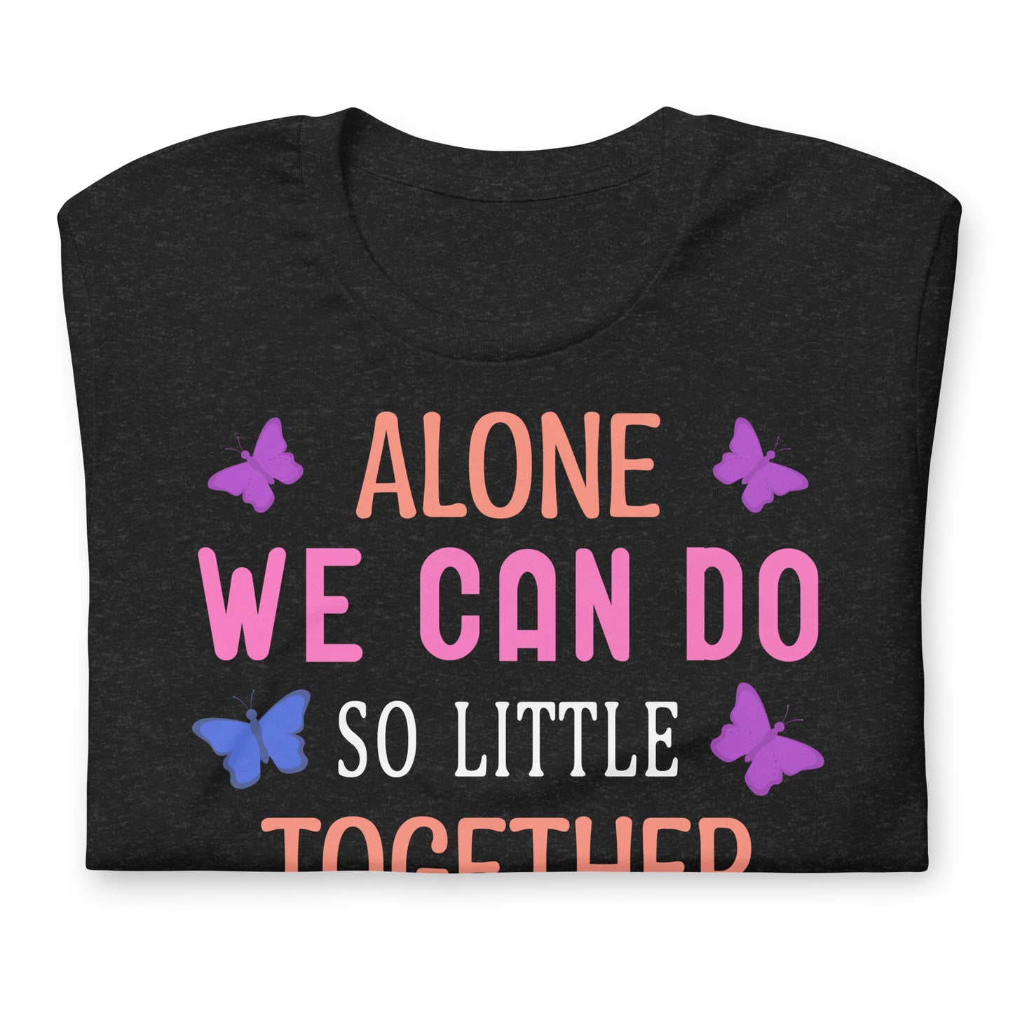 Alone So Little, Together So Much Quality Cotton Bella Canvas Adult T-Shirt