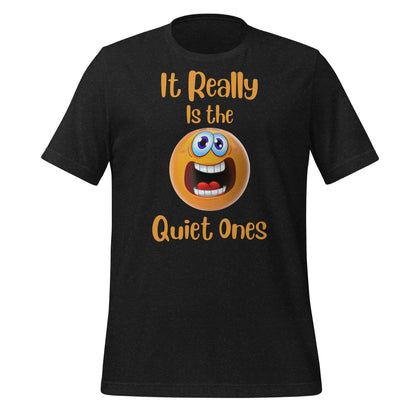 It Really is the Quiet Ones Quality Cotton Bella Canvas Adult T-Shirt