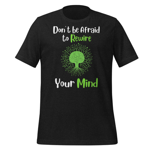 Don't Be Afraid to Rewire Your Mind Quality Cotton Bella Canvas Adult T-Shirt