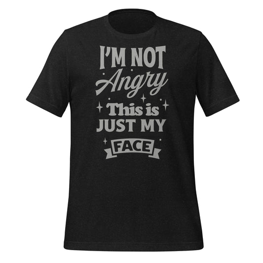 I'm Not Angry This is Just My Face Bella Canvas Adult T-Shirt