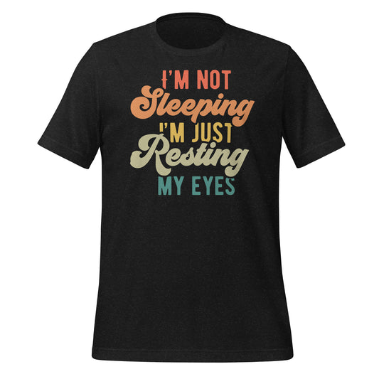 I'm Not Sleeping, I'm Just Resting My Eyes Bella Canvas Adult T-Shirt