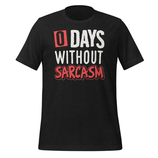Zero Days without Sarcasm Funny Bella Canvas Adult T-Shirt