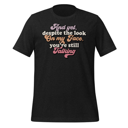 Despite The Look On My Face, You're Still Talking Funny Bella Canvas Adult T-Shirt
