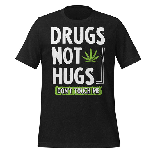 Drugs Not Hugs, Don't Touch Me 420 Bella Canvas Adult T-Shirt