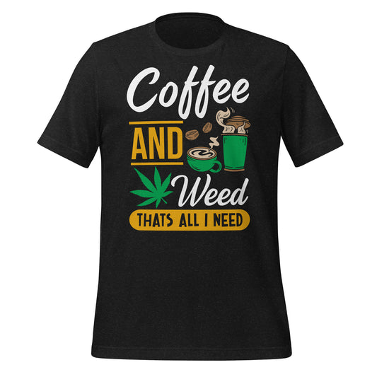 Coffee and Weed, That's All I Need Bella Canvas Adult T-Shirt