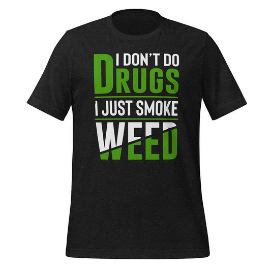I Don't Do Drugs I Just Smoke Weed Bella Canvas Adult T-Shirt