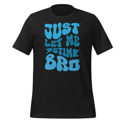 Just Let Me Stim Bro Bella Canvas Adult T-Shirt