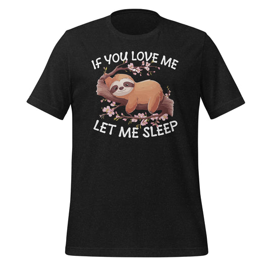 If You Love Me Let Me Sleep Bella Canvas Adult T-Shirt