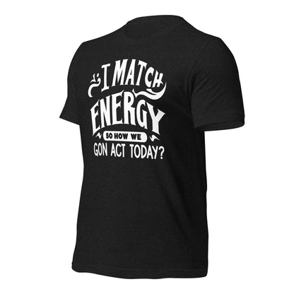 I Match Energy Quality Cotton Bella Canvas Adult T-Shirt