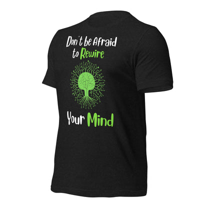 Don't Be Afraid to Rewire Your Mind Quality Cotton Bella Canvas Adult T-Shirt