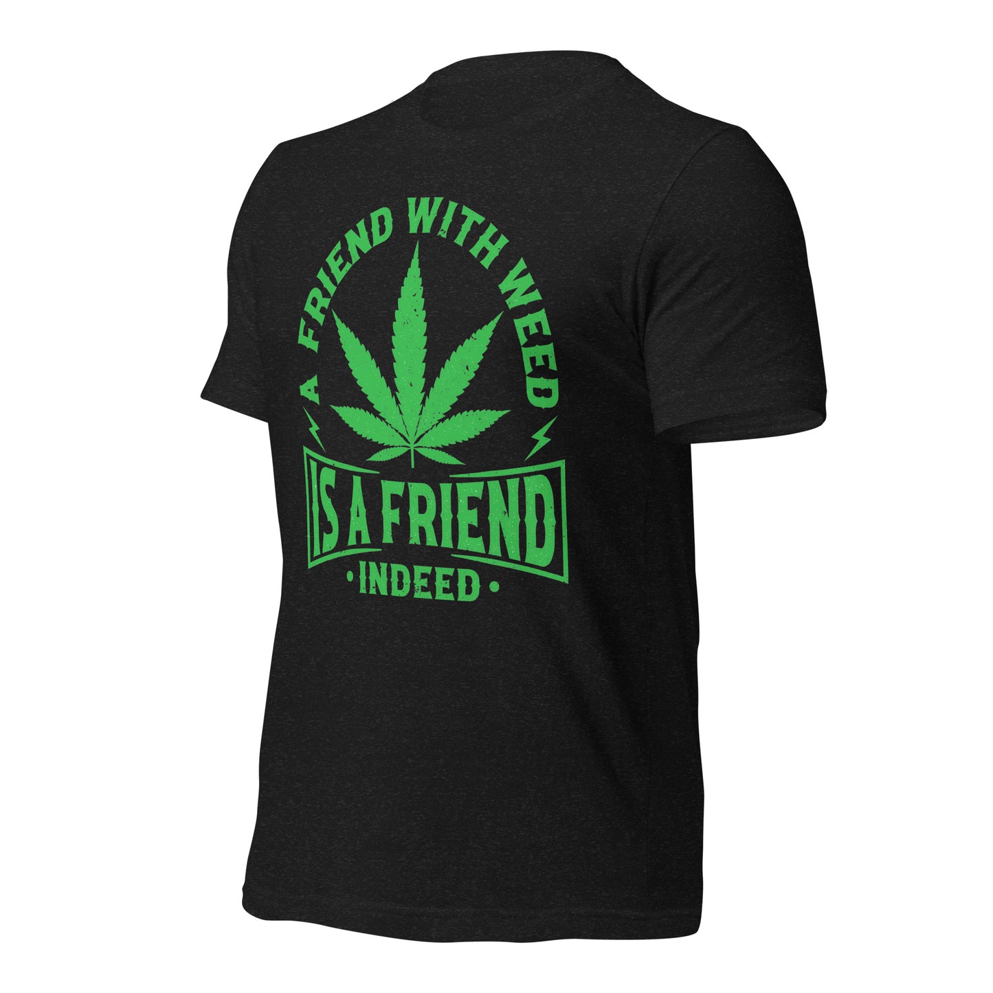 A Friend with Weed is a Friend Indeed Bella Canvas Adult T-Shirt