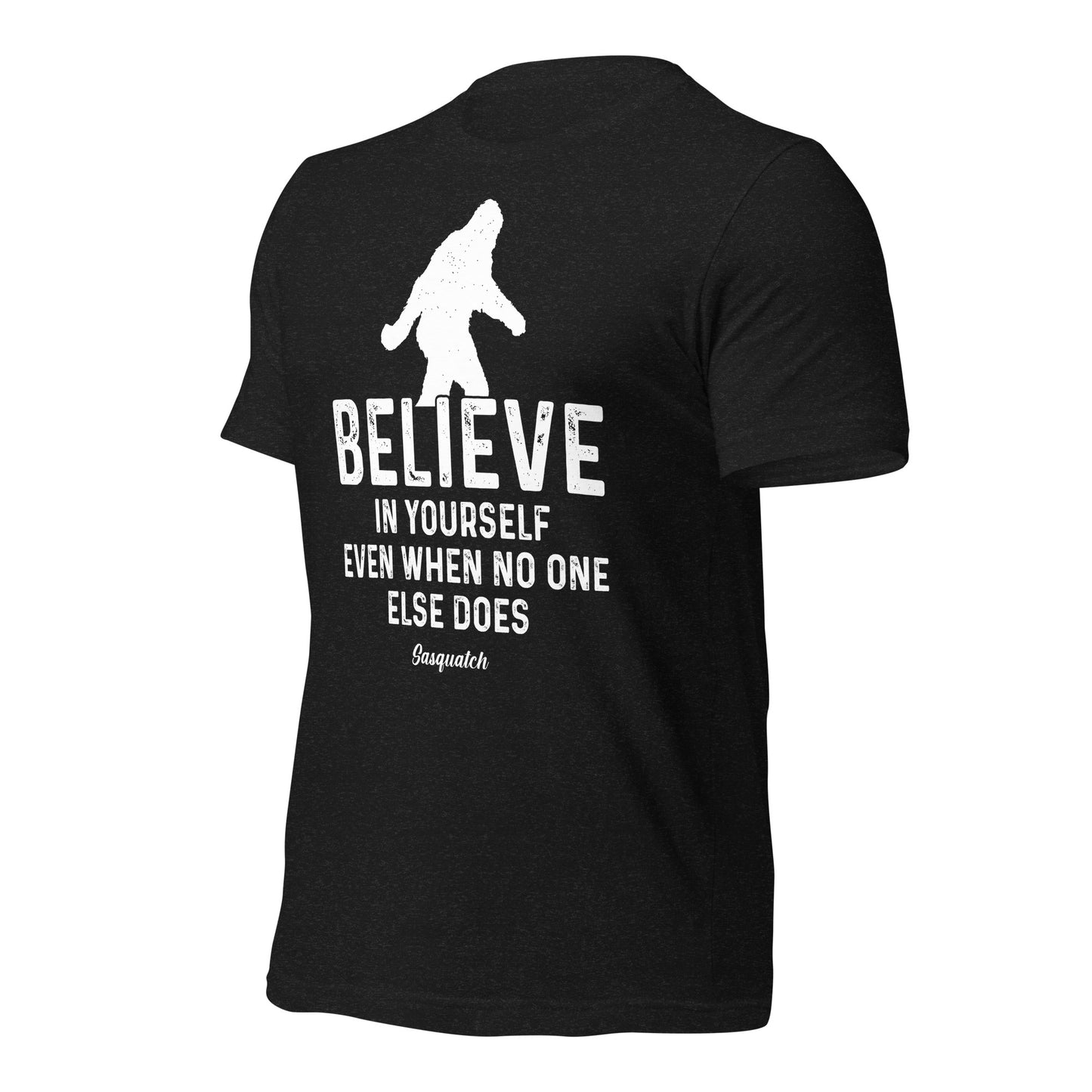 Believe in Yourself Even When No One Else Does Sasquatch Bella Canvas Adult T-Shirt