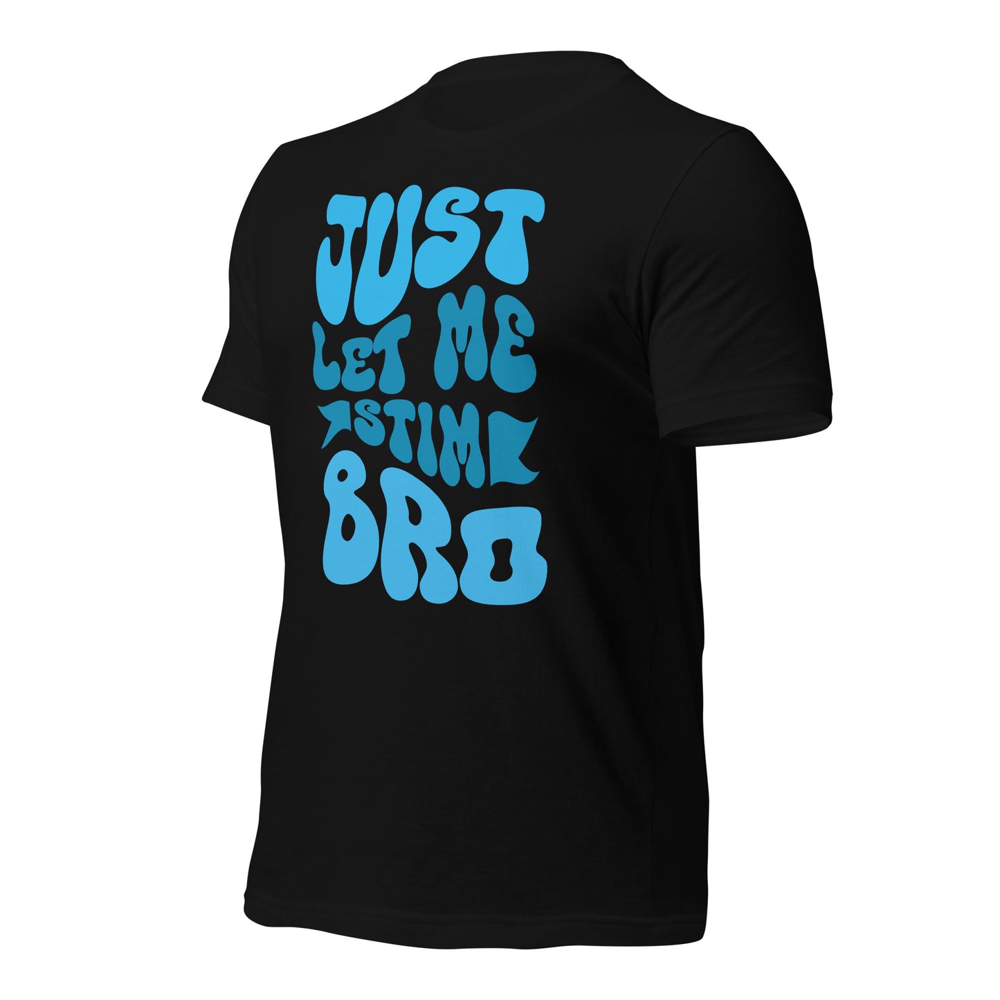 Just Let Me Stim Bro Bella Canvas Adult T-Shirt