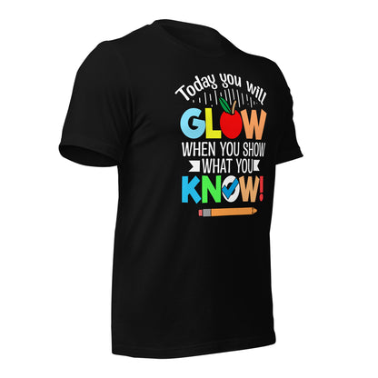 Today You Will Glow When You Show What You Know Teacher's Bella Canvas Adult T-Shirt