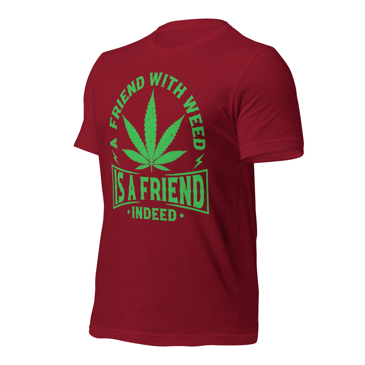 A Friend with Weed is a Friend Indeed Bella Canvas Adult T-Shirt