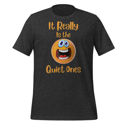 It Really is the Quiet Ones Quality Cotton Bella Canvas Adult T-Shirt