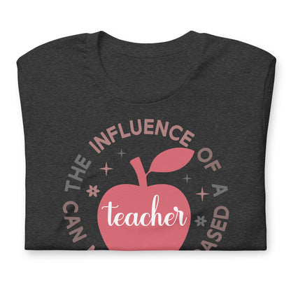 The Influence of a Teacher Can Never Be Erased Bella Canvas Unisex T-Shirt