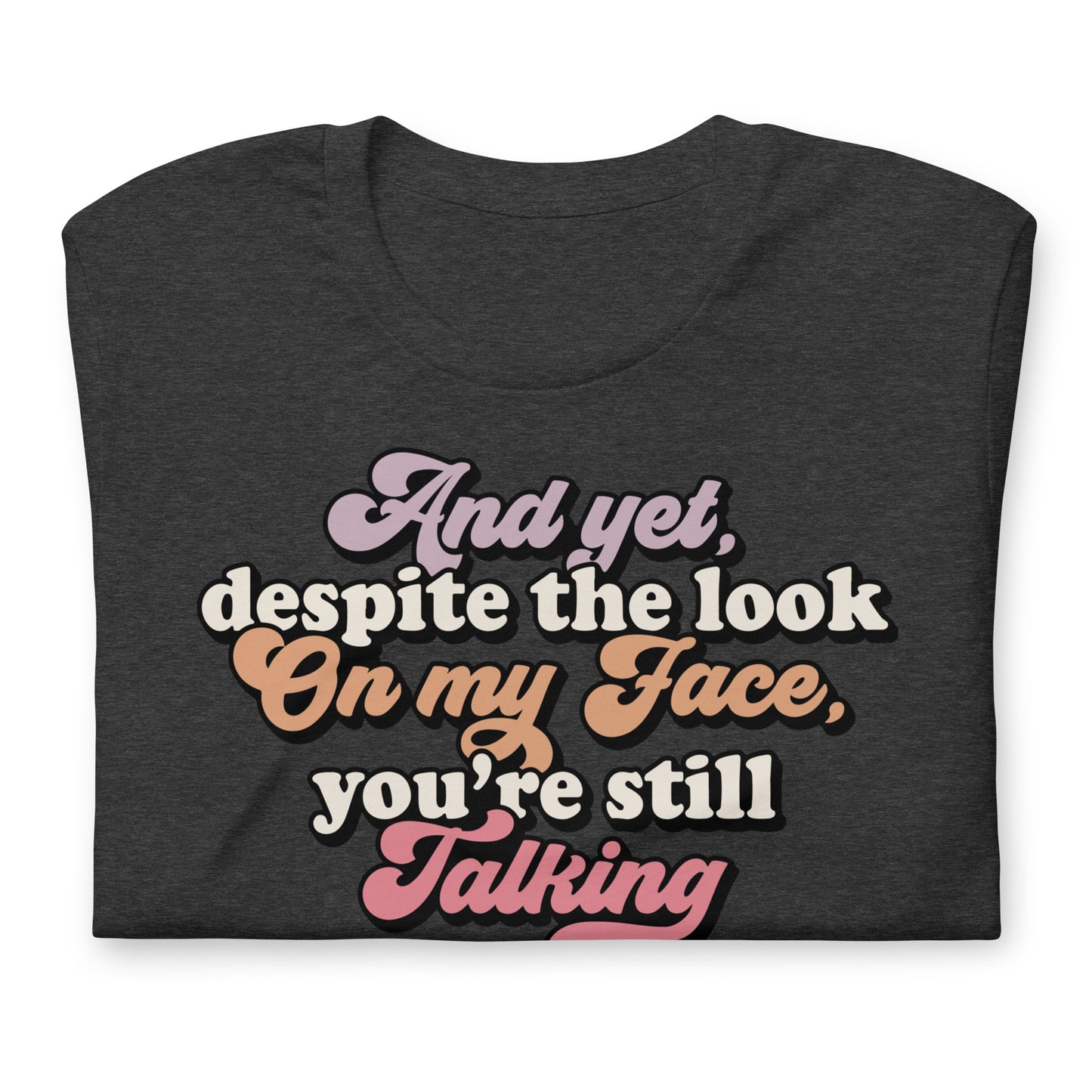 Despite The Look On My Face, You're Still Talking Funny Bella Canvas Adult T-Shirt