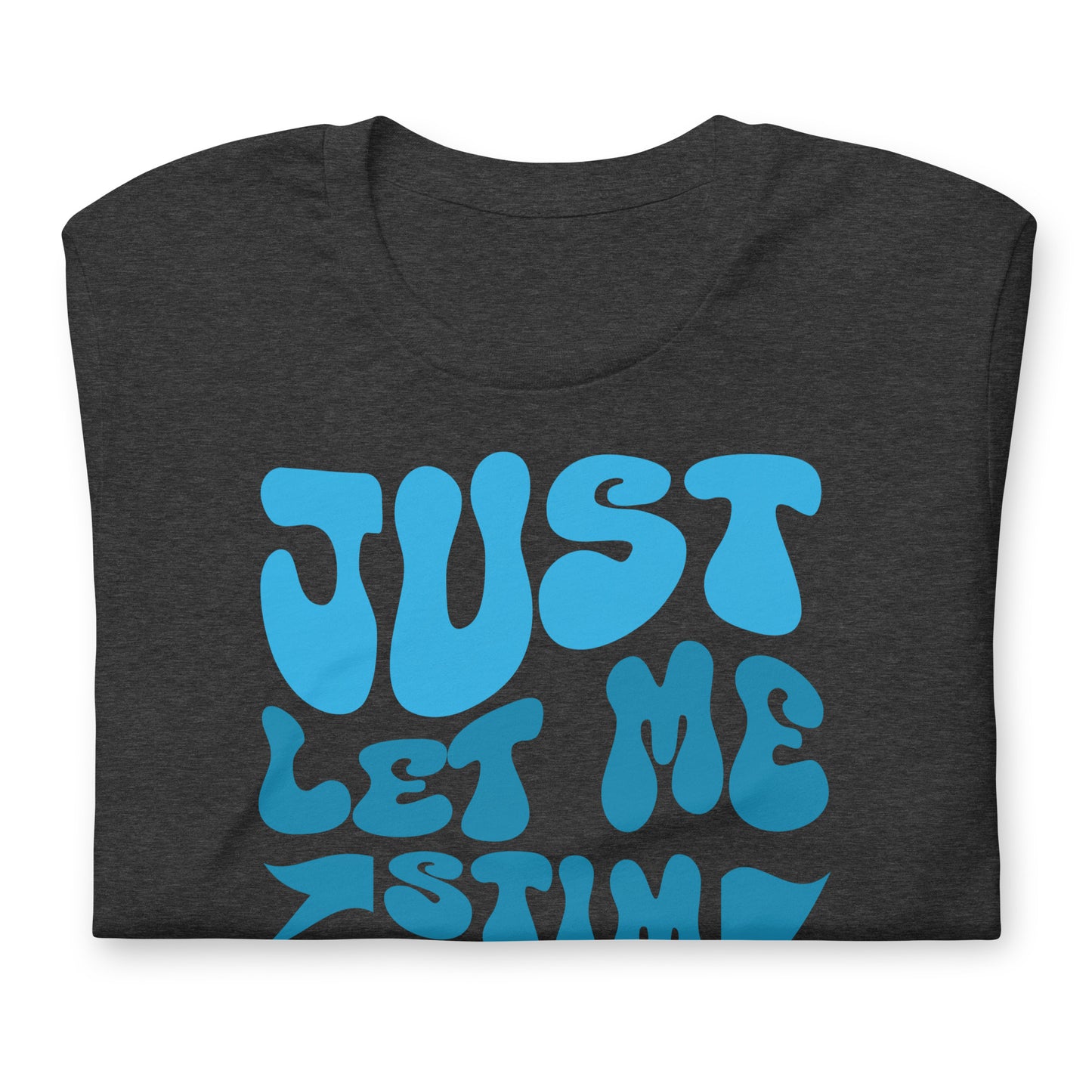 Just Let Me Stim Bro Bella Canvas Adult T-Shirt