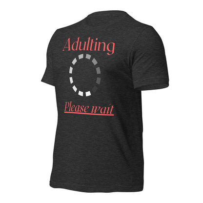 Adulting, Please Wait Quality Cotton Bella Canvas Adult T-Shirt