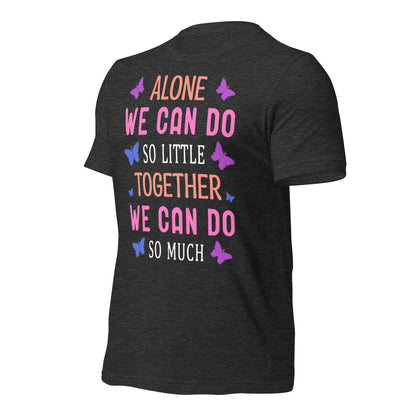 Alone So Little, Together So Much Quality Cotton Bella Canvas Adult T-Shirt