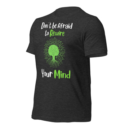 Don't Be Afraid to Rewire Your Mind Quality Cotton Bella Canvas Adult T-Shirt