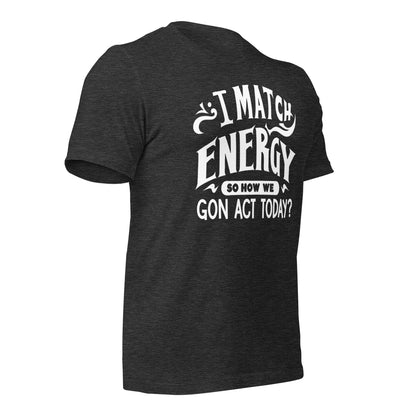 I Match Energy Quality Cotton Bella Canvas Adult T-Shirt