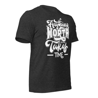 Anything Worth Having Takes Time Quality Cotton Bella Canvas Adult T-Shirt