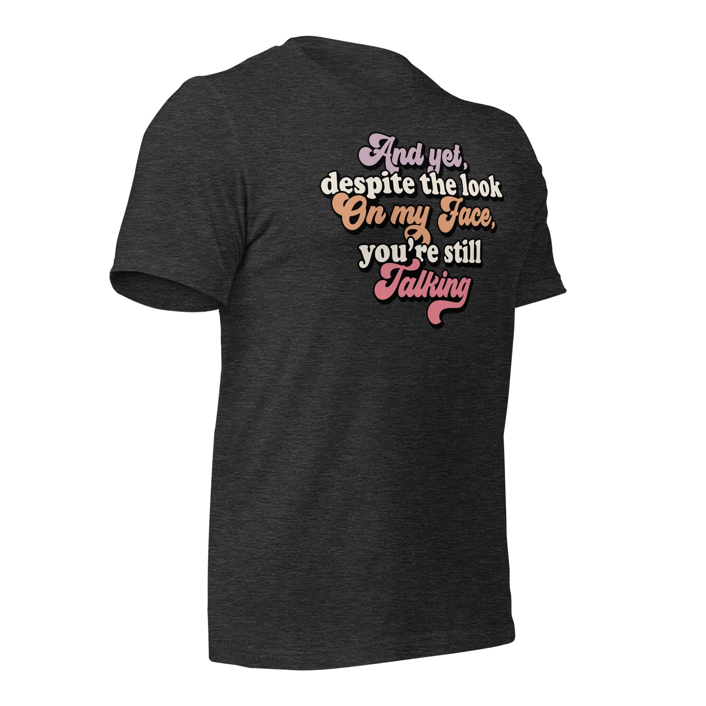 Despite The Look On My Face, You're Still Talking Funny Bella Canvas Adult T-Shirt