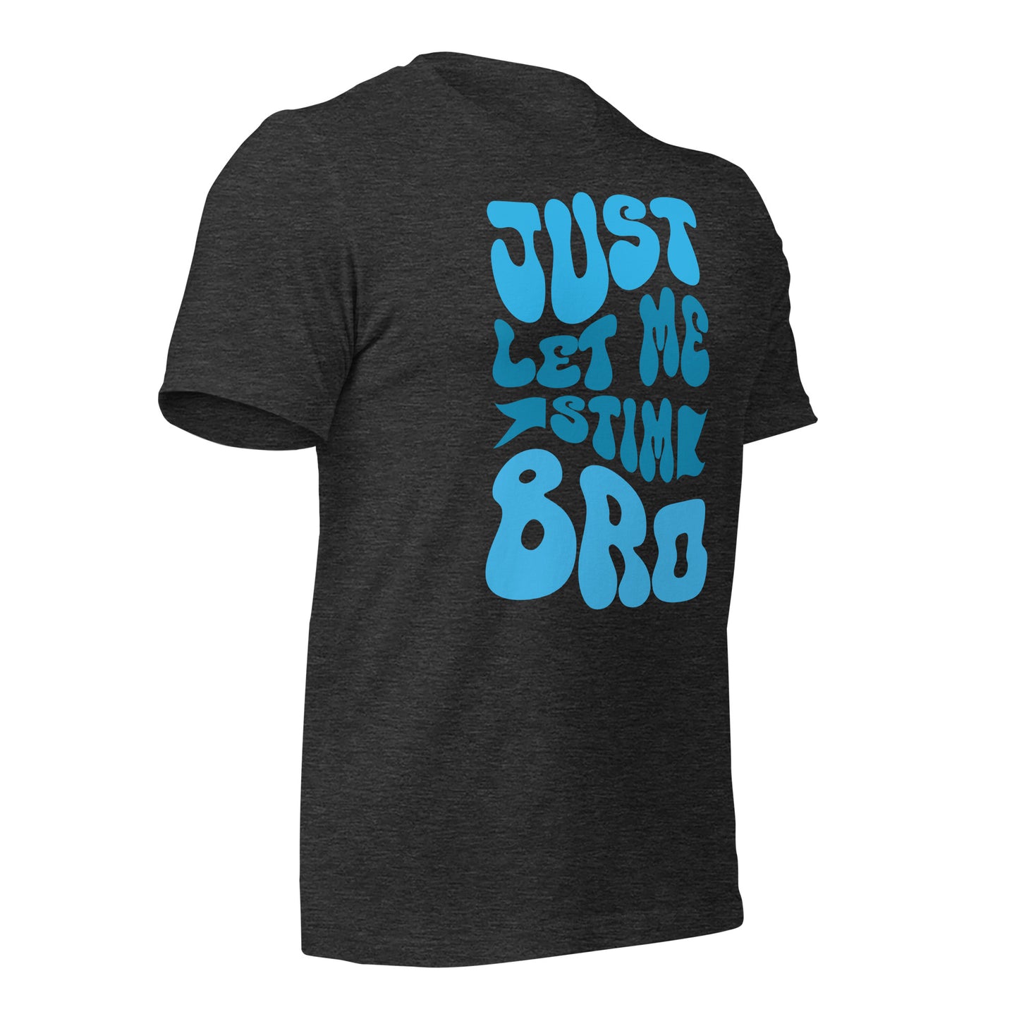 Just Let Me Stim Bro Bella Canvas Adult T-Shirt