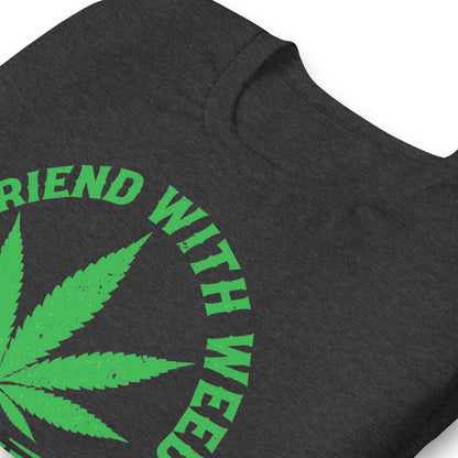 A Friend with Weed is a Friend Indeed Bella Canvas Adult T-Shirt