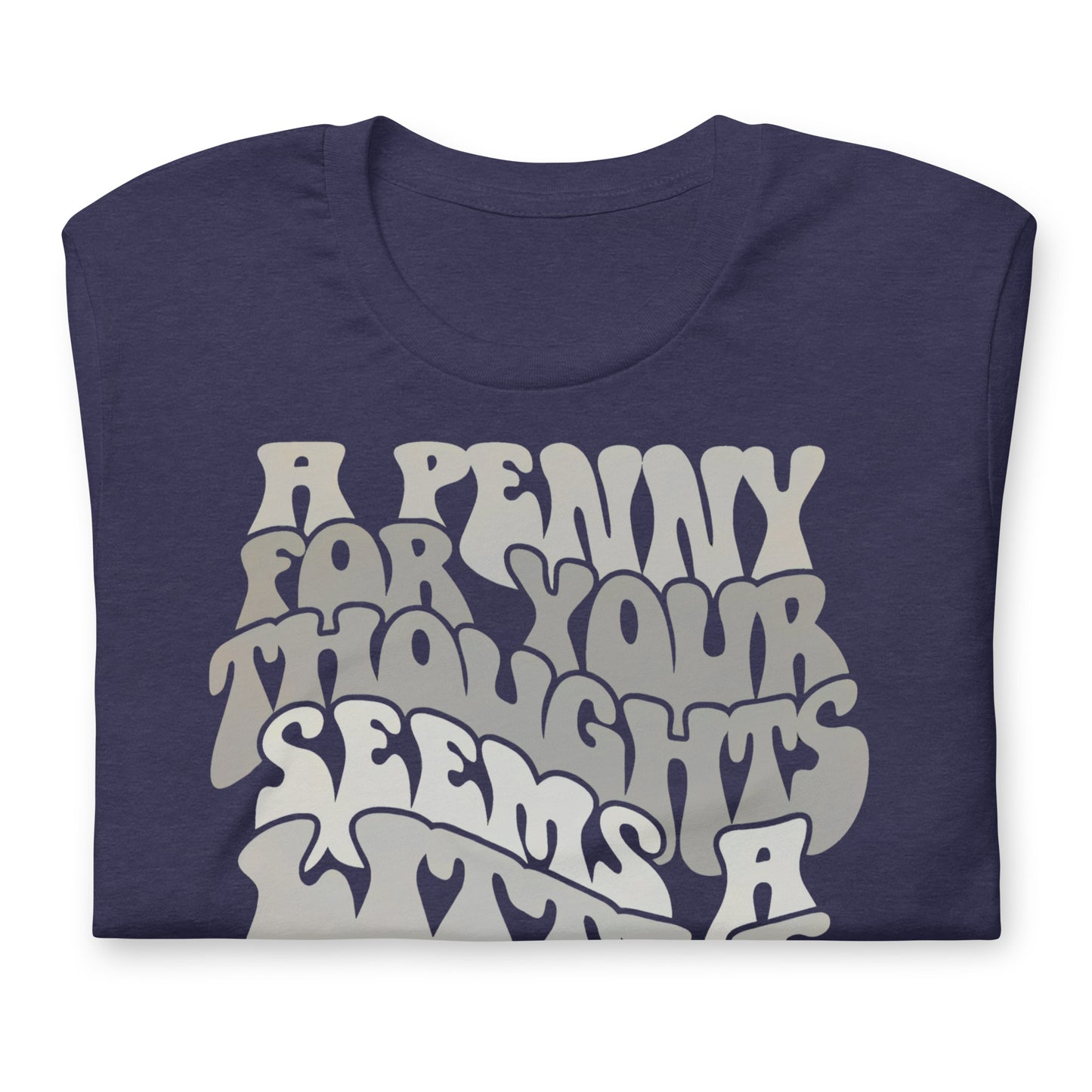 A Penny For Your Thoughts Seems A Little Pricey Funny Bella Canvas Adult T-Shirt
