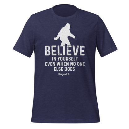 Believe in Yourself Even When No One Else Does Sasquatch Bella Canvas Adult T-Shirt