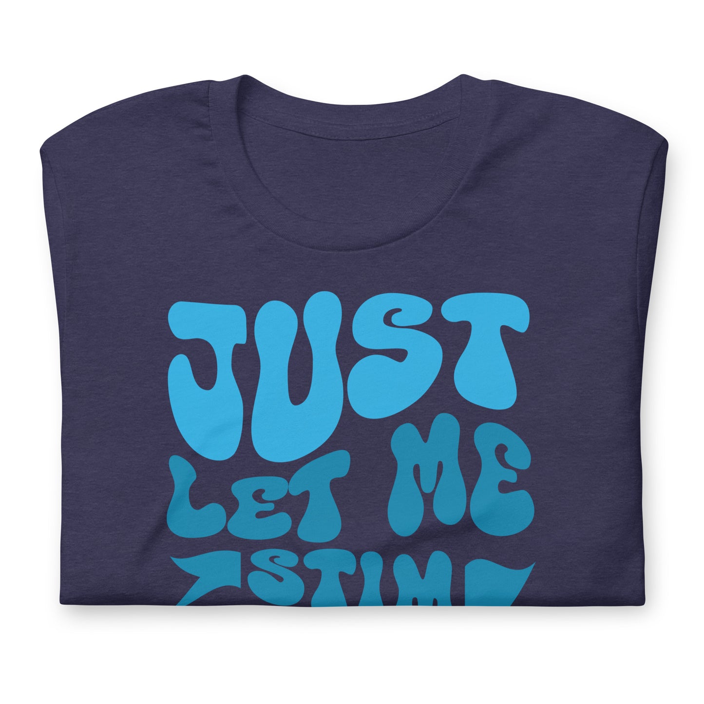 Just Let Me Stim Bro Bella Canvas Adult T-Shirt