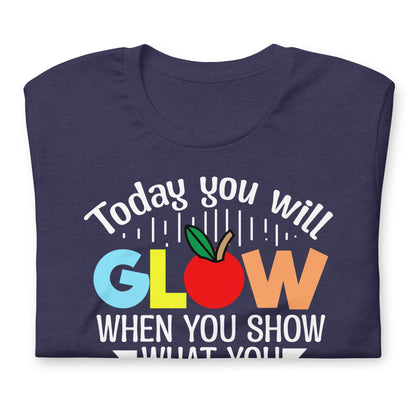 Today You Will Glow When You Show What You Know Teacher's Bella Canvas Adult T-Shirt