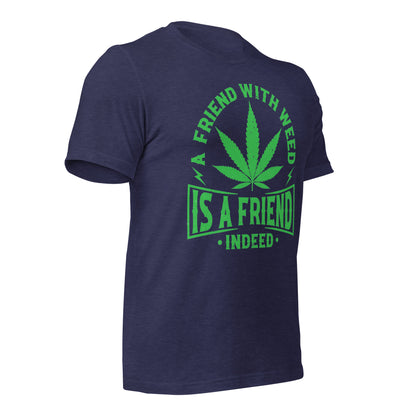 A Friend with Weed is a Friend Indeed Bella Canvas Adult T-Shirt