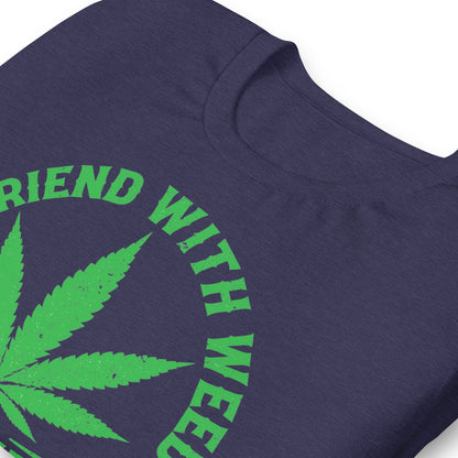 A Friend with Weed is a Friend Indeed Bella Canvas Adult T-Shirt