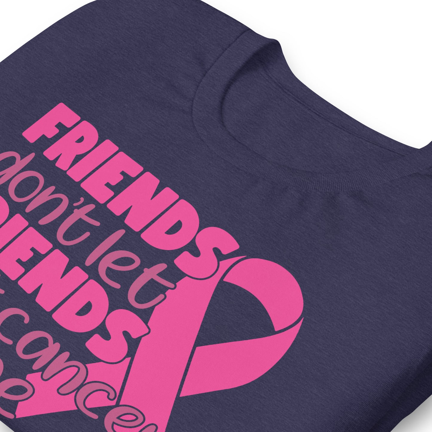 Friends Don't Let Friends Fight Cancer Alone Bella Canvas Adult T-Shirt