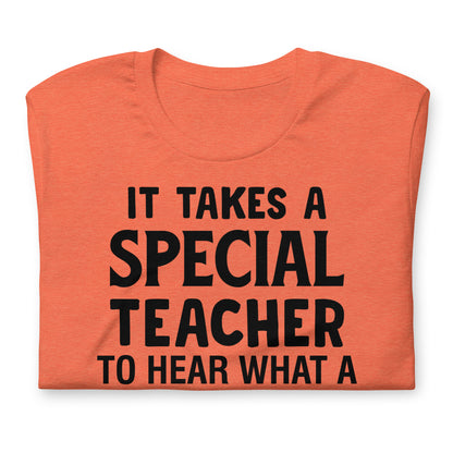 It Takes a Special Teacher to Hear What a Child Cannot Say Bella Canvas Unisex T-Shirt