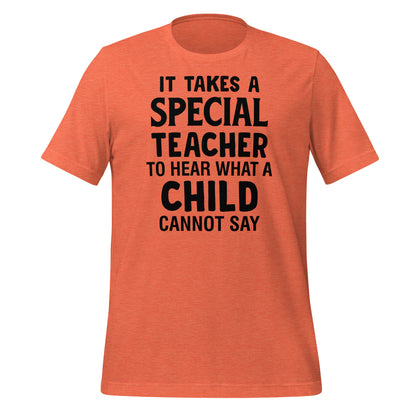 It Takes a Special Teacher to Hear What a Child Cannot Say Bella Canvas Unisex T-Shirt