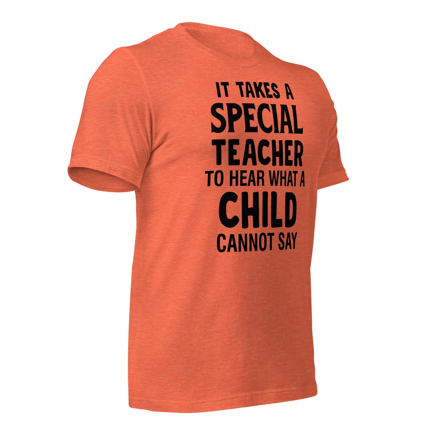 It Takes a Special Teacher to Hear What a Child Cannot Say Bella Canvas Unisex T-Shirt