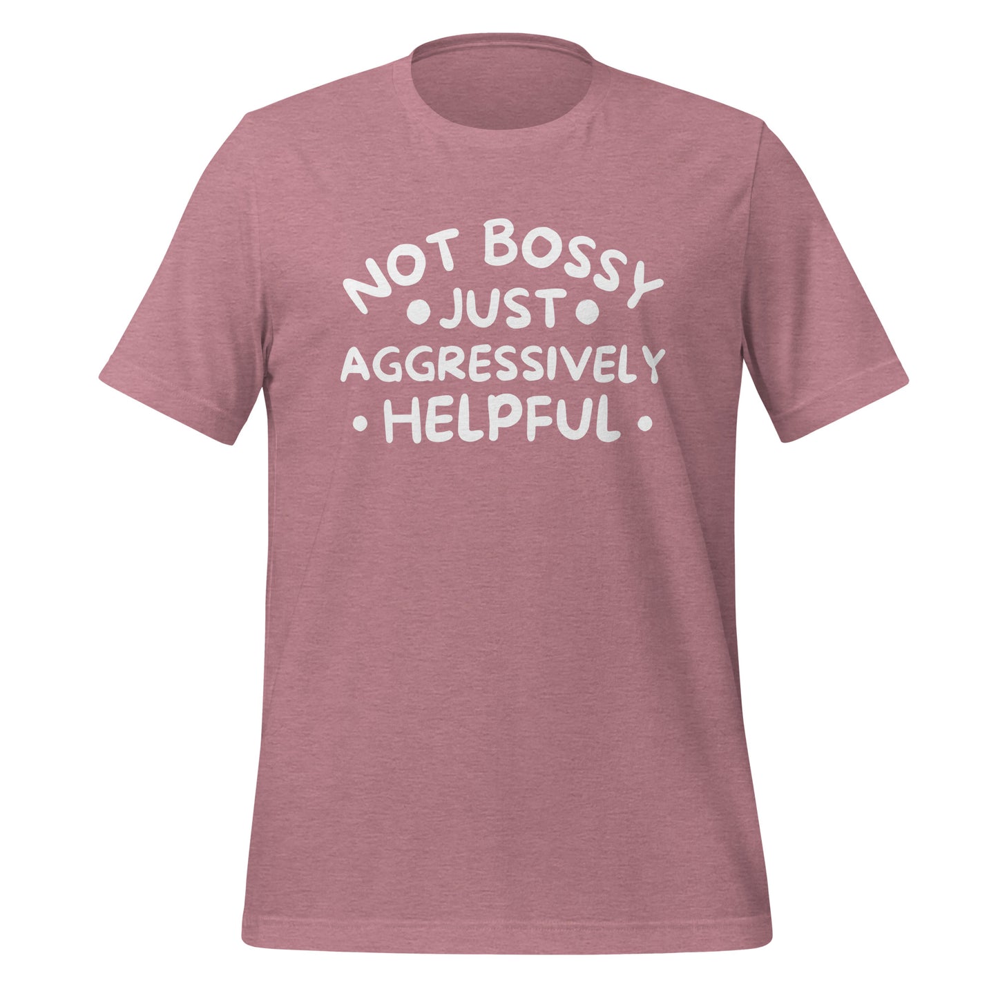 I'm Not Bossy, Just Aggressively Helpful Quality Cotton Bella Canvas Adult T-Shirt