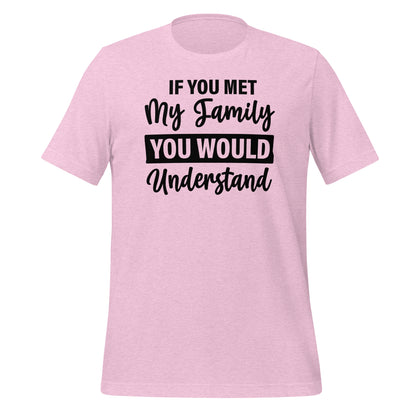 If You Met My Family You'd Understand Quality Cotton Bella Canvas Adult T-Shirt