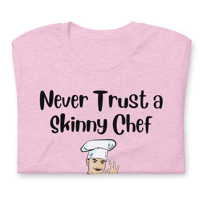 Never Trust a Skinny Chef Quality Cotton Bella Canvas T-Shirt